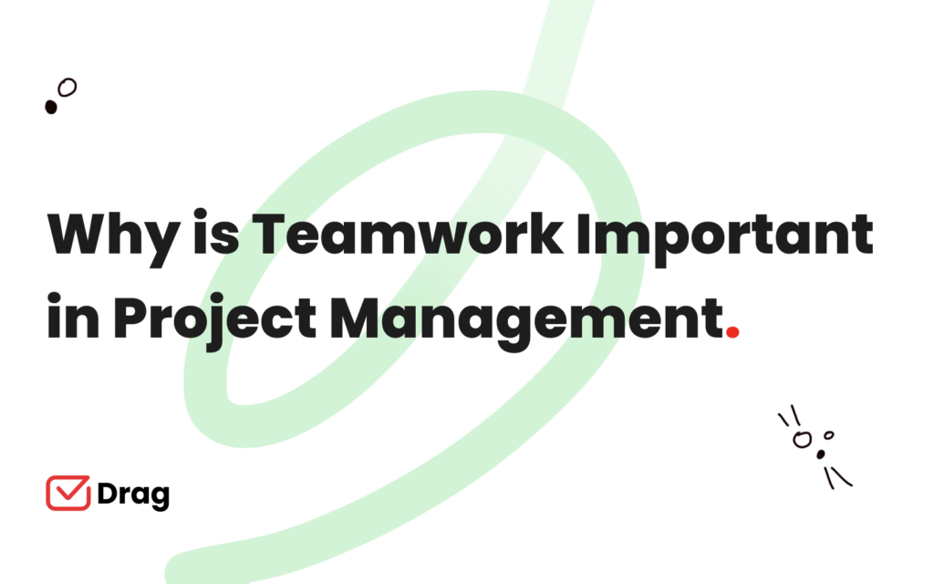 Why is teamwork important in project management